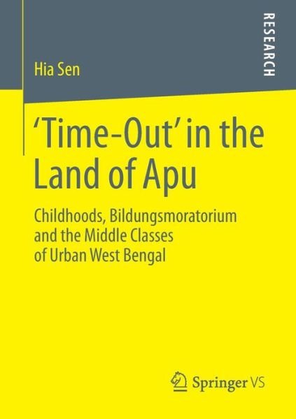 Cover for Hia Sen · 'Time-Out' in the Land of Apu: Childhoods, Bildungsmoratorium and the Middle Classes of Urban West Bengal (Pocketbok) [2014 edition] (2013)