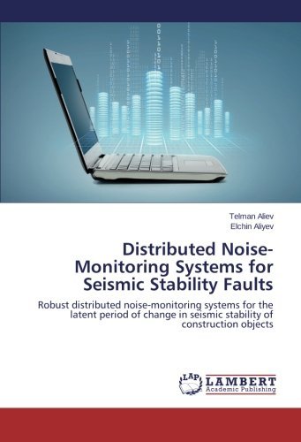 Cover for Elchin Aliyev · Distributed Noise-monitoring Systems for Seismic Stability Faults: Robust Distributed Noise-monitoring Systems for the Latent Period of Change in Seismic Stability of Construction Objects (Taschenbuch) (2014)