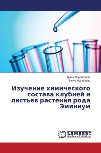 Cover for Musabaeva Binur · Izuchenie Khimicheskogo Sostava Klubney I List'ev Rasteniya Roda Eminium (Paperback Book) [Russian edition] (2014)