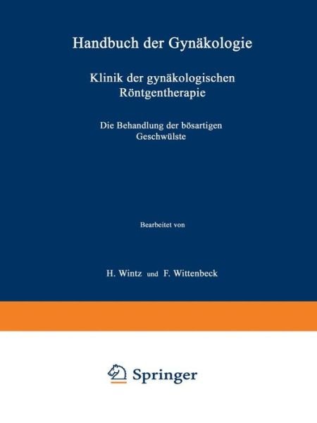 Cover for H Wintz · Klinik Der Gynakologischen Roentgentherapie: &amp;#437; weiter Teil Die Behandlung Der Boesartigen Geschwulste (Taschenbuch) [3rd 3. Aufl. 1935. Softcover Reprint of the Origin edition] (2014)