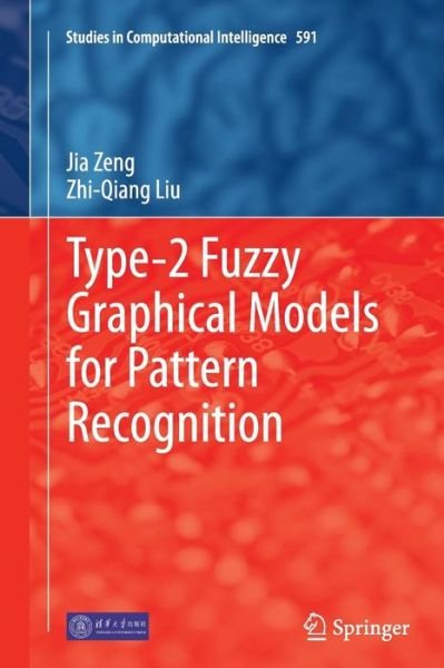 Cover for Jia Zeng · Type-2 Fuzzy Graphical Models for Pattern Recognition - Studies in Computational Intelligence (Pocketbok) [Softcover reprint of the original 1st ed. 2015 edition] (2016)