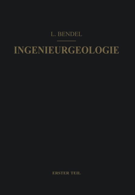 Cover for Ludwig Bendel · Ingenieurgeologie: Ein Handbuch Fur Studium Und Praxis (Paperback Book) [2nd 2. Aufl. 1949. Softcover Reprint of the Origin edition] (2012)