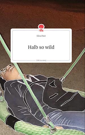 Cover for Elisa Past · Halb so wild. Life is a Story - story.one (Hardcover Book) (2021)