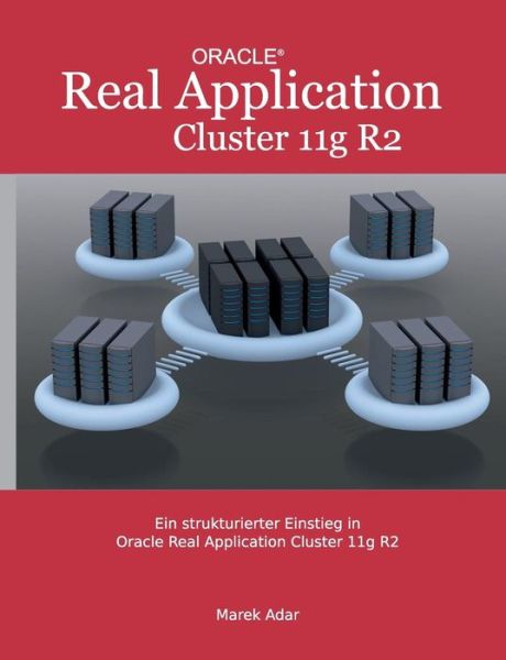 Cover for Marek Adar · Ein strukturierter Einstieg in Oracle Real Application Cluster 11g R2 (Paperback Book) [German edition] (2013)