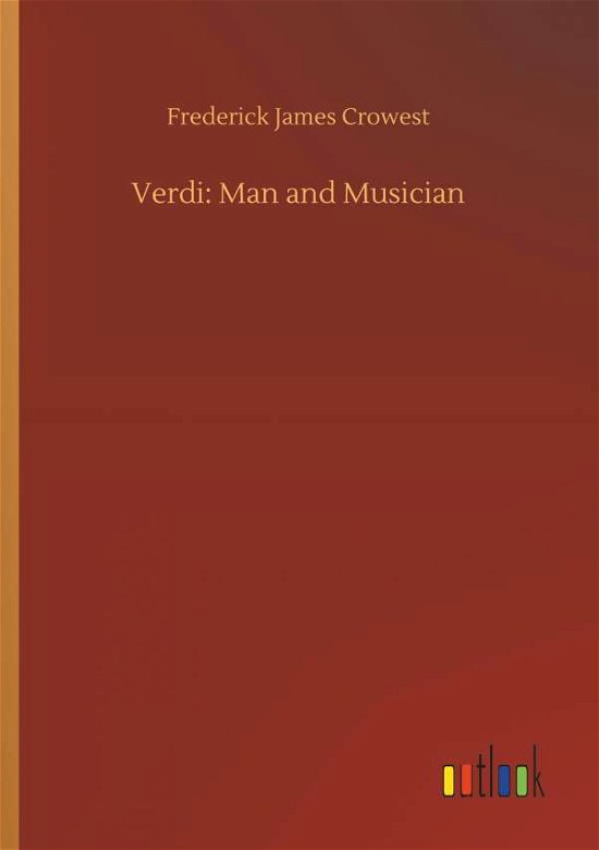 Verdi: Man and Musician - Crowest - Books -  - 9783734041228 - September 21, 2018