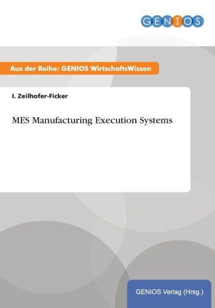 Cover for I Zeilhofer-Ficker · MES Manufacturing Execution Systems (Pocketbok) (2015)