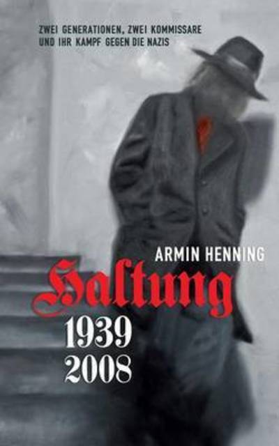 Cover for Armin Henning · Haltung: 1939-2008. Zwei Generationen, zwei Kommissare und ihr Kampf gegen die Nazis (Paperback Book) (2015)