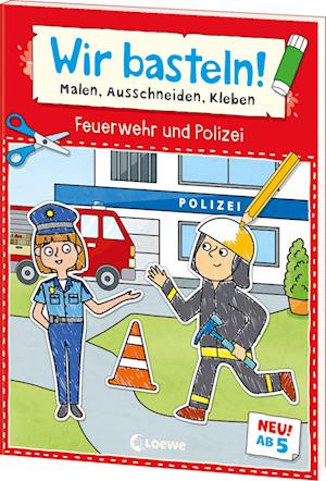 Carmen Eisendle · Wir basteln! ab 5 Jahren - Malen, Ausschneiden, Kleben - Feuerwehr und Polizei (Bok) (2024)