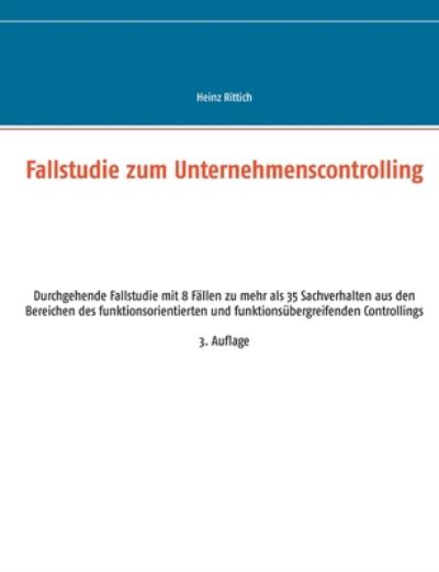 Cover for Heinz Rittich · Fallstudie zum Unternehmenscontrolling: Durchgehende Fallstudie mit 8 Fallen zu mehr als 35 Sachverhalten aus den Bereichen des funktionsorientierten und funktionsubergreifenden Controllings (Paperback Book) (2020)