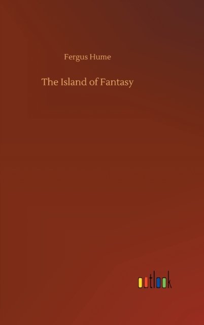 Cover for Fergus Hume · The Island of Fantasy (Innbunden bok) (2020)