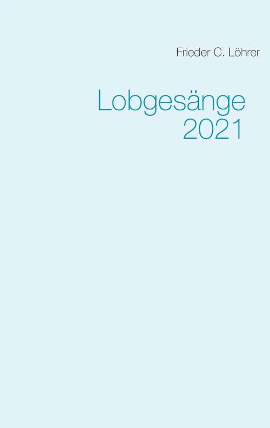 Cover for Frieder C Loehrer · Lobgesange 2021 (Paperback Book) (2020)