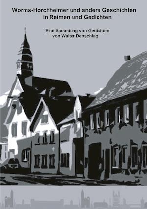 Cover for Walter Denschlag · Worms-Horchheimer und andere Geschichten in Reimen und Gedichten (Hardcover Book) (2021)