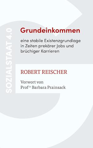 Cover for Robert Reischer · Grundeinkommen - eine stabile Existenzgrundlage in Zeiten prekärer Jobs und brüchiger Karrieren (Hardcover Book) (2022)