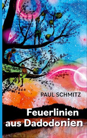 Cover for Paul Schmitz · Feuerlinien aus Dadodonien (Book) (2022)