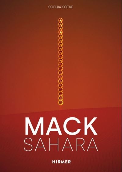 Cover for Sophia Sotke · Mack - Sahara: From Zero to Land Art: Heinz Mack's &quot;Sahara Project&quot; (1959-1997) (Hardcover Book) (2022)