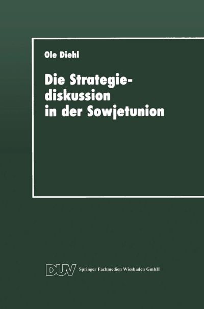 Cover for Ole Diehl · Die Strategiediskussion in Der Sowjetunion: Zum Wandel Der Sowjetischen Kriegsfuhrungskonzeption in Den Achtziger Jahren - Duv Sozialwissenschaft (Paperback Book) [1993 edition] (1993)