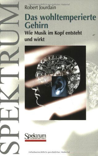 Cover for Robert Jourdain · Das wohltemperierte Gehirn: Wie Musik im Kopf entsteht und wirkt (Paperback Book) [German, 1. Aufl. 2001. Nachdruck 2009 edition] (2001)