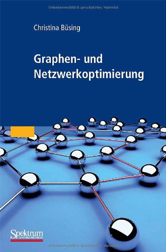 Graphen- Und Netzwerkoptimierung - Christina Busing - Books - Spektrum Akademischer Verlag - 9783827424228 - February 18, 2010