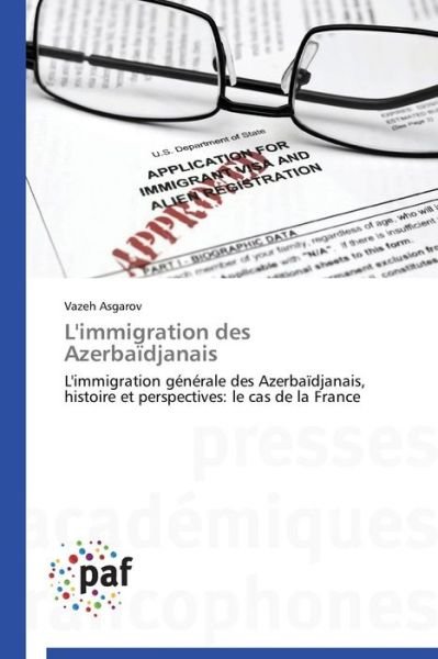 Cover for Vazeh Asgarov · L'immigration Des Azerbaïdjanais: L'immigration Générale Des Azerbaïdjanais, Histoire et Perspectives: Le Cas De La France (Paperback Book) [French edition] (2018)
