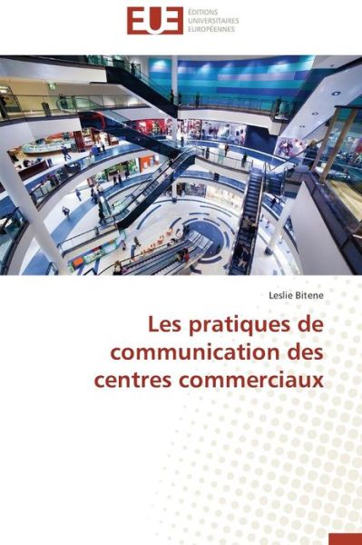 Cover for Leslie Bitene · Les Pratiques De Communication Des Centres Commerciaux (Paperback Book) [French edition] (2018)