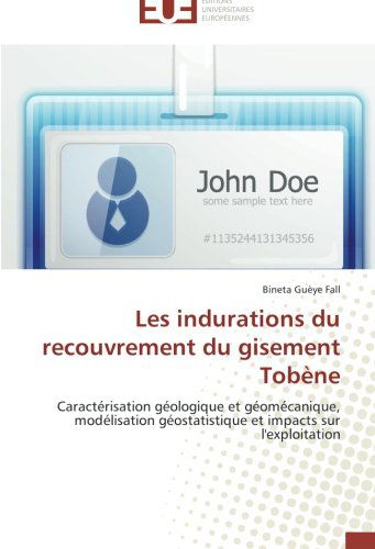 Cover for Bineta Guèye Fall · Les Indurations Du Recouvrement Du Gisement Tobène: Caractérisation Géologique et Géomécanique, Modélisation Géostatistique et Impacts Sur L'exploitation (Paperback Book) [French edition] (2018)