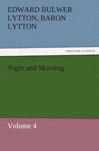 Cover for Baron Lytton Edward Bulwer Lytton · Night and Morning, Volume 4 (Tredition Classics) (Paperback Book) (2011)