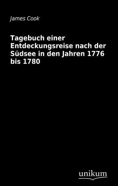 Tagebuch einer Entdeckungsreise nach der Sudsee in den Jahren 1776 bis 1780 - Cook - Boeken - Europaischer Hochschulverlag Gmbh & Co.  - 9783845710228 - 29 maart 2012