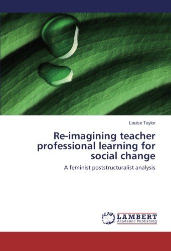 Cover for Louise Taylor · Re-imagining Teacher Professional Learning for Social Change: a Feminist Poststructuralist Analysis (Paperback Bog) (2014)