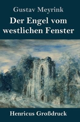 Cover for Gustav Meyrink · Der Engel vom westlichen Fenster (Grossdruck): Roman (Gebundenes Buch) (2020)