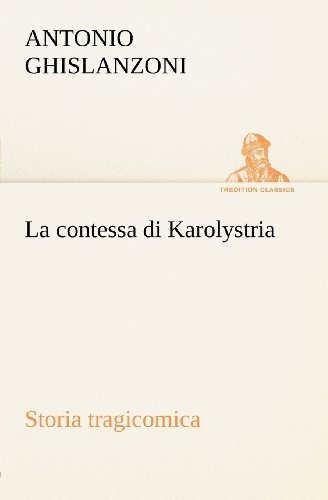 Cover for Antonio Ghislanzoni · La Contessa Di Karolystria Storia Tragicomica (Tredition Classics) (Italian Edition) (Pocketbok) [Italian edition] (2012)