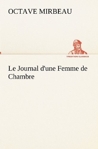 Cover for Octave Mirbeau · Le Journal D'une Femme De Chambre (Tredition Classics) (French Edition) (Paperback Book) [French edition] (2012)