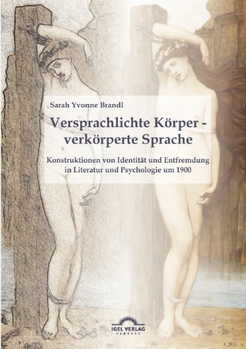 Cover for Sarah Yvonne Brandl · Versprachlichte Koerper - verkoerperte Sprache: Konstruktionen von Identitat und Entfremdung in Literatur und Psychologie um 1900 (Paperback Book) [German edition] (2014)