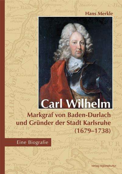 Carl Wilhelm - Markgraf von Bade - Merkle - Książki -  - 9783897357228 - 