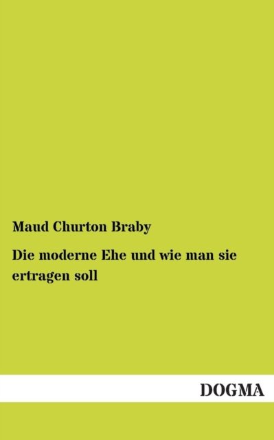 Cover for Maud Churton Braby · Die Moderne Ehe Und Wie Man Sie Ertragen Soll (Paperback Book) [German edition] (2012)