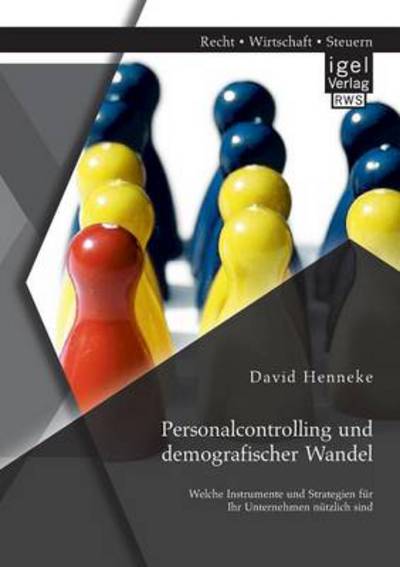 Cover for David Henneke · Personalcontrolling und demografischer Wandel: Welche Instrumente und Strategien fur Ihr Unternehmen nutzlich sind (Paperback Book) [German edition] (2014)