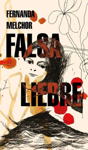 Falsa liebre - Fernanda Melchor - Books - Penguin Random House Grupo Editorial - 9786073813228 - August 23, 2022