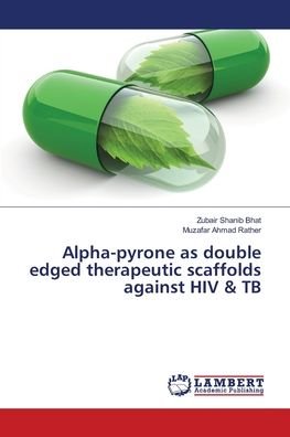 Cover for Zubair Shanib Bhat · Alpha-pyrone as double edged therapeutic scaffolds against HIV &amp; TB (Pocketbok) (2018)