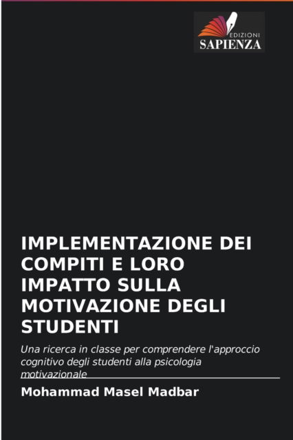 Cover for Mohammad Masel Madbar · Implementazione Dei Compiti E Loro Impatto Sulla Motivazione Degli Studenti (Paperback Book) (2021)