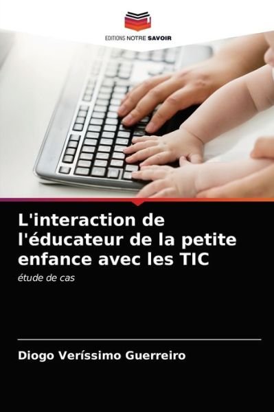 Cover for Diogo Veríssimo Guerreiro · L'interaction de l'educateur de la petite enfance avec les TIC (Pocketbok) (2021)