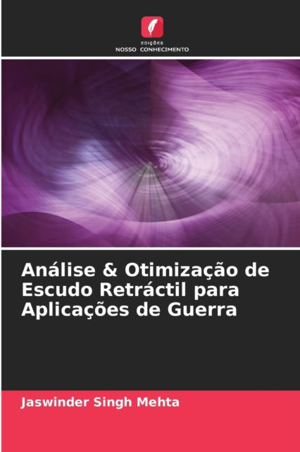 Cover for Jaswinder Singh Mehta · Analise &amp; Otimizacao de Escudo Retractil para Aplicacoes de Guerra (Paperback Book) (2021)