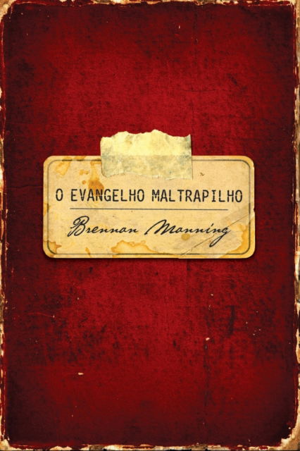 Cover for Brennan Manning · O evangelho maltrapilho (Taschenbuch) (2021)