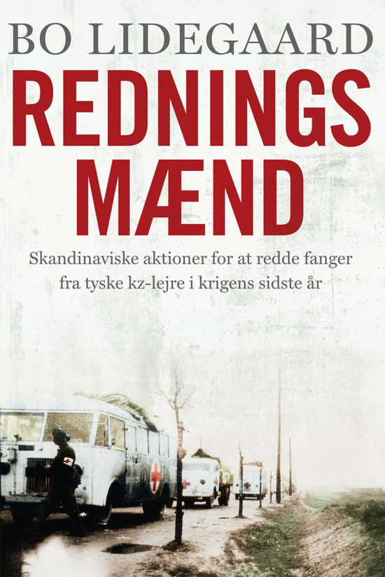 Redningsmænd - Skandinaviske aktioner for at redde fanger fra tyske kz-lejre i krigens sidste år - Bo Lidegaard - Bücher - Politikens Forlag - 9788740014228 - 29. April 2015