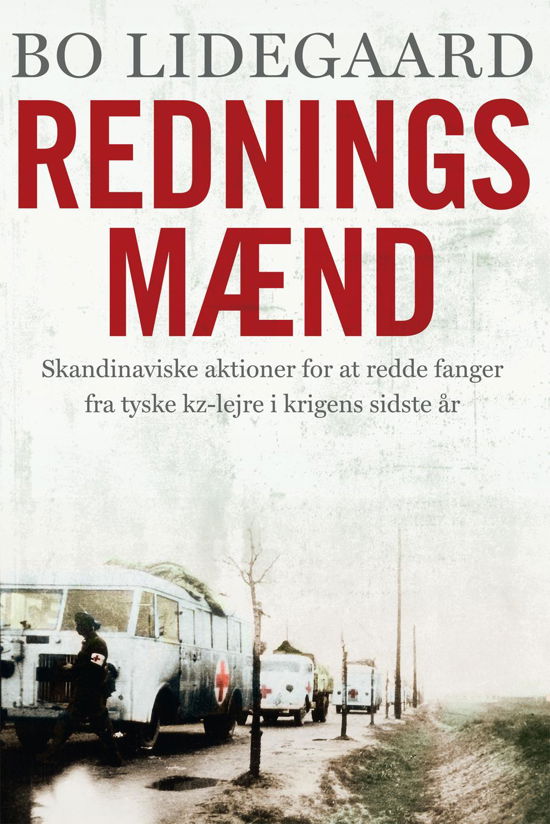 Cover for Bo Lidegaard · Redningsmænd - Skandinaviske aktioner for at redde fanger fra tyske kz-lejre i krigens sidste år (Inbunden Bok) [1:a utgåva] (2015)