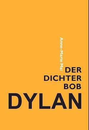 Cover for Anne-Marie Mai · Bob Dylan the poet (Sewn Spine Book) [1e uitgave] (2023)
