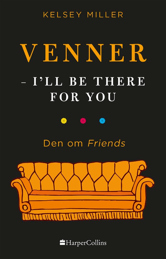 Venner - I'll be there for you - Kelsey Miller - Bøger - HarperCollins - 9788771915228 - 27. december 2018