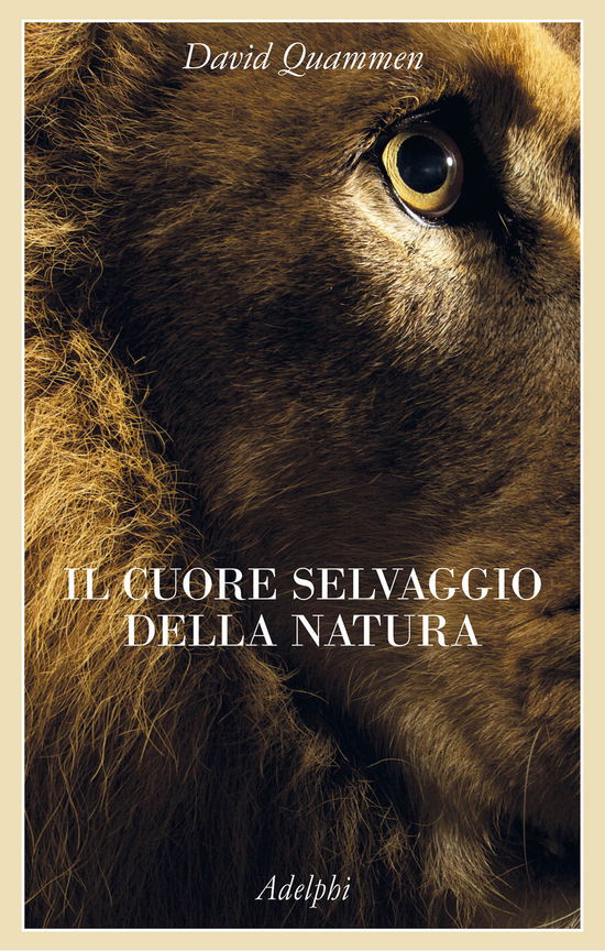 Cover for David Quammen · Il Cuore Selvaggio Della Natura. Dispacci Dalle Terre Della Meraviglia, Del Pericolo E Della Speranza (Book)