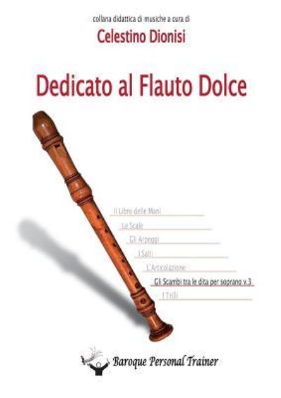 Cover for Celestino Dionisi · Dedicato al Flauto Dolce - Gli scambi tra le dita per soprano vol.3 (Paperback Book) (2015)