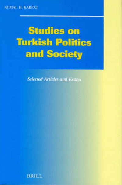 Cover for Kemal H. Karpat · Studies on Turkish Politics and Society: Selected Articles and Essays (Social, Economic and Political Studies of the Middle East and Asia) (Hardcover Book) (2003)