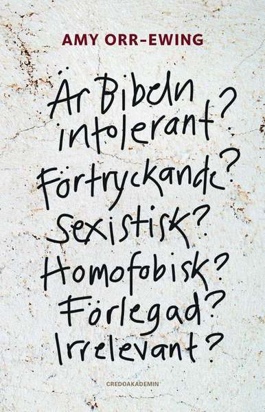 Cover for Amy Orr-Ewing · Är Bibeln intolerant? Förtryckande? Sexistisk? Homofobisk? Förlegad? Irrelevant? (Paperback Book) (2016)