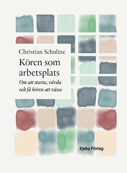 Cover for Christian Schultze · Kören som arbetsplats. Om att starta, vårda och få kören att växa (Indbundet Bog) (2023)